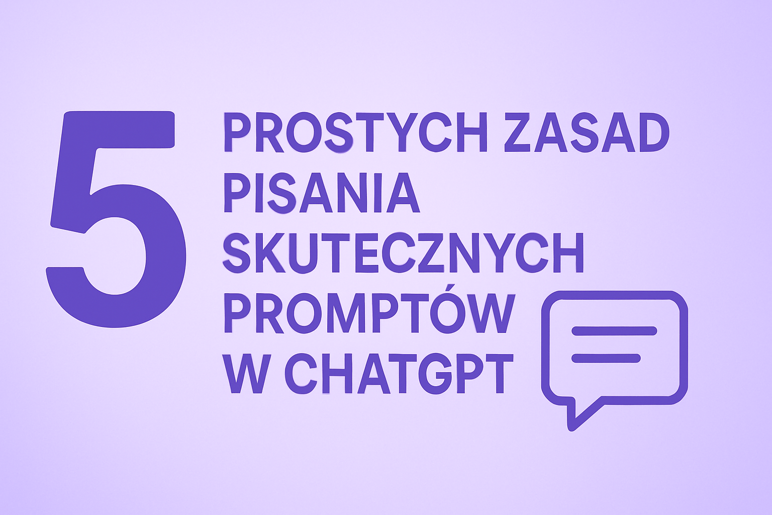 5 Prostych Zasad Pisania Skutecznych Promptów w ChatGPT
